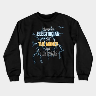 I Became A Electrician For The Money And The Fame Crewneck Sweatshirt